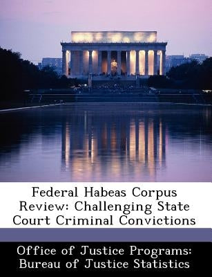 Federal Habeas Corpus Review: Challenging State Court Criminal Convictions Paperback Bibliogov