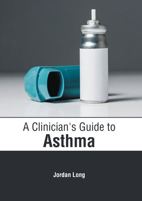 A Clinician's Guide to Asthma by Long, Jordan