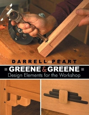 Greene & Greene: Design Elements for the Workshop by Peart, Darrell