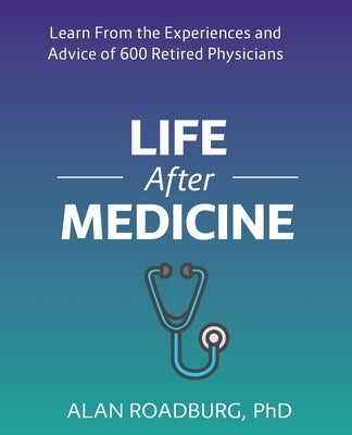 Life After Medicine: Retirement Lifestyle Readiness by Roadburg, Alan