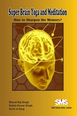 SuperBrain Yoga and Meditation: How to Sharpen the Memory? by Singh, Bharat Raj