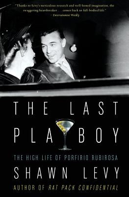 The Last Playboy: The High Life of Porfirio Rubirosa by Levy, Shawn