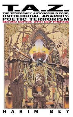T.A.Z.: The Temporary Autonomous Zone, Ontological Anarchy, Poetic Terrorism Paperback Autonomedia
