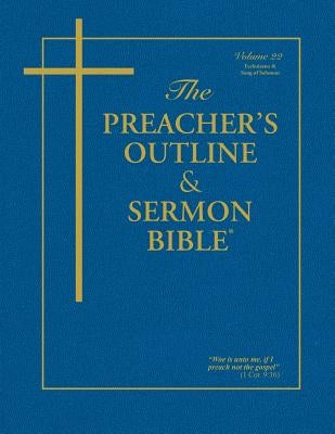 The Preacher's Outline & Sermon Bible - Vol. 22: Ecclesiastes & Song of Solomon: King James Version Bible Leadership Ministries Worldwide