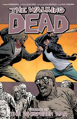 The Walking Dead Volume 27: The Whisperer War by Kirkman, Robert
