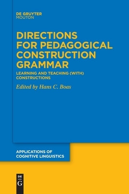 Directions for Pedagogical Construction Grammar: Learning and Teaching (With) Constructions Paperback Walter de Gruyter