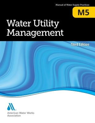 M5 Water Utility Management, Third Edition Paperback American Water Works Association
