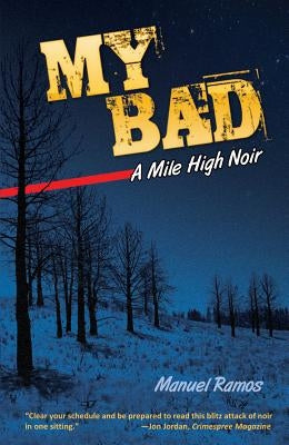 My Bad: A Mile High Noir by Ramos, Manuel