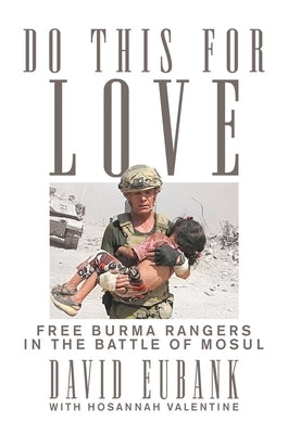 Do This for Love: Free Burma Rangers in the Battle of Mosul Paperback Fidelis Books