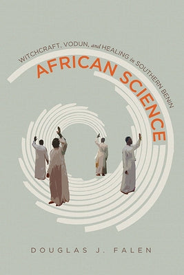 African Science: Witchcraft, Vodun, and Healing in Southern Benin Paperback University of Wisconsin Press