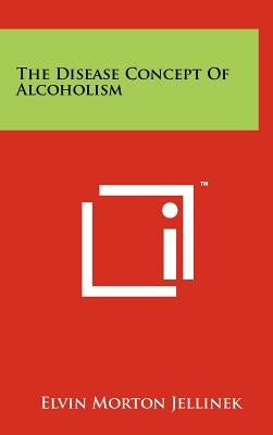 The Disease Concept Of Alcoholism by Jellinek, Elvin Morton