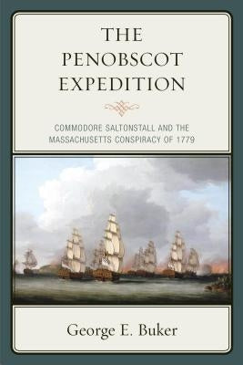 The Penobscot Expedition: Commodore Saltonstall and the Massachusetts Conspiracy of 1779 Paperback Down East Books