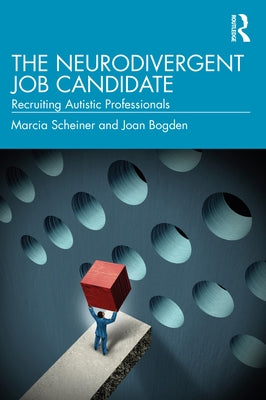 The Neurodivergent Job Candidate: Recruiting Autistic Professionals by Scheiner, Marcia