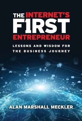 The Internet's First Entrepreneur: Lessons and Wisdom for the Business Journey by Meckler, Alan Marshall