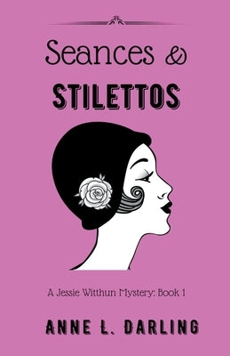 Seances & Stilettos: A Jessie Witthun Mystery, Book 1 Paperback Anne L. Darling
