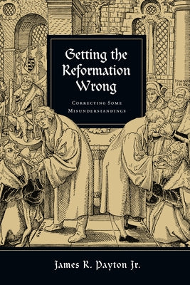 Getting the Reformation Wrong: Correcting Some Misunderstandings Paperback IVP Academic