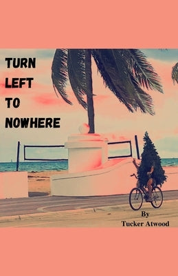 Turn Left to Nowhere by Atwood, Tucker