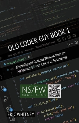 Old Coder Guy Book 1: Absurdity and Dubious Wisdom from an Accidental 30 Year Career in Technology Paperback Ocg Worldwide LLC