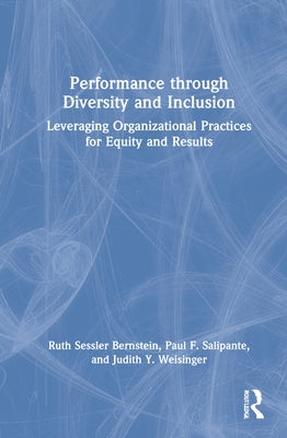 Performance Through Diversity and Inclusion: Leveraging Organizational Practices for Equity and Results by Bernstein, Ruth