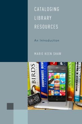 Cataloging Library Resources: An Introduction Paperback Rowman & Littlefield Publishers
