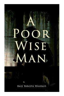 A Poor Wise Man: Political Thriller by Rinehart, Mary Roberts
