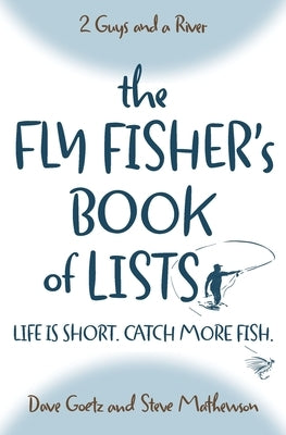 The Fly Fisher's Book of Lists: Life is short. Catch more fish. Paperback Big Snowy Media