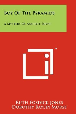 Boy of the Pyramids: A Mystery of Ancient Egypt Paperback Literary Licensing, LLC
