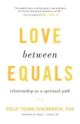 Love Between Equals: Relationship as a Spiritual Path by Young-Eisendrath, Polly