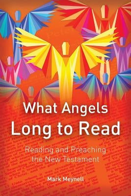 What Angels Long to Read: Reading and Preaching the New Testament Paperback Langham Partnership International