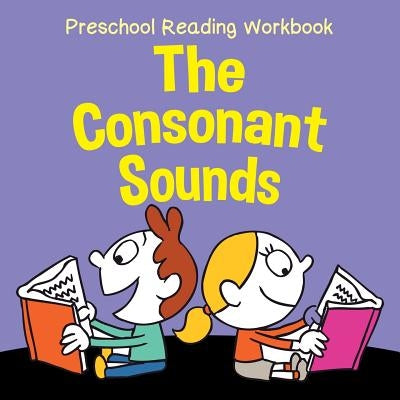 Preschool Reading Workbook: The Consonant Sounds Paperback Baby Professor