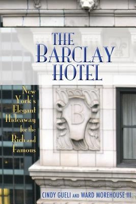 The Barclay Hotel: New York's Elegant Hideaway for the Rich and Famous Paperback BearManor Media