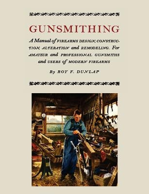 Gunsmithing: A Manual of Firearm Design, Construction, Alteration and Remodeling [Illustrated Edition] Paperback Martino Fine Books