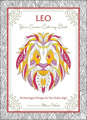 Leo: Your Cosmic Coloring Book: 24 Astrological Designs for Your Zodiac Sign! by Woods, Mecca