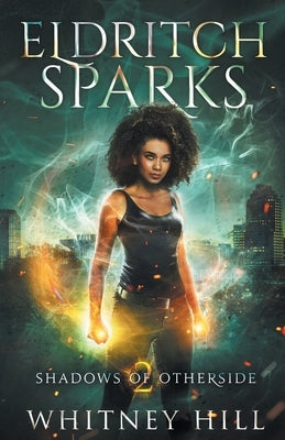 Eldritch Sparks: Shadows of Otherside Book 2 by Hill, Whitney