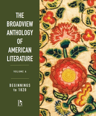 The Broadview Anthology of American Literature Volume A: Beginnings to 1820 Paperback Broadview Press Inc