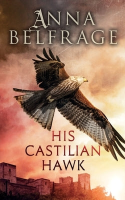 His Castilian Hawk Paperback Troubador Publishing