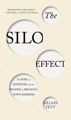 The Silo Effect: The Peril of Expertise and the Promise of Breaking Down Barriers Simon & Schuster