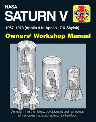 NASA Saturn V 1967-1973 (Apollo 4 to Apollo 17 & Skylab) by Woods, David