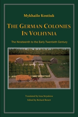 The German Colonies in Volhynia by Kostiuk, Mykhailo