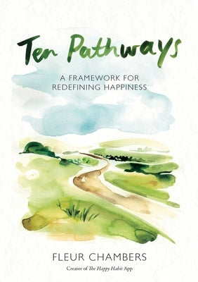 Ten Pathways: A framework for redefining happiness by Chambers, Fleur