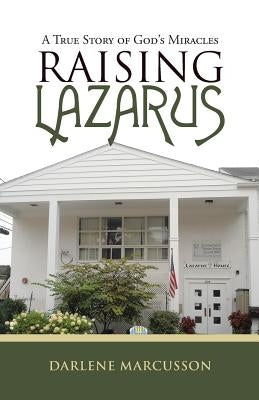Raising Lazarus: A True Story of God's Miracles Paperback WestBow Press