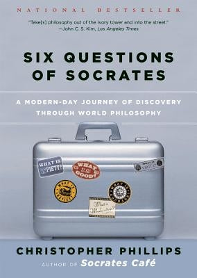 Six Questions of Socrates: A Modern-Day Journey of Discovery Through World Philosophy W. W. Norton & Company