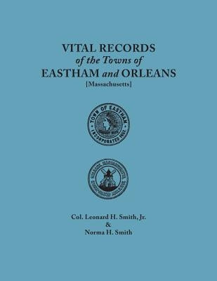 Vital Records of the Towns of Eastham and Orleans. An authorized facsimile reproduction of records published serially 1901-1935 in The Mayflower Desce by Smith, Leonard H., Jr.