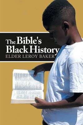 The Bible's Black History by Baker, Elder Leroy