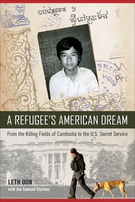 A Refugee's American Dream: From the Killing Fields of Cambodia to the U.S. Secret Service by Oun, Leth