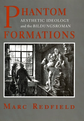 Phantom Formations: Aesthetic Ideology and the Bildungsroman by Redfield, Marc