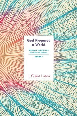 God Prepares a World: Messianic Insights Into Genesis (Vol.1) Paperback Independently Published