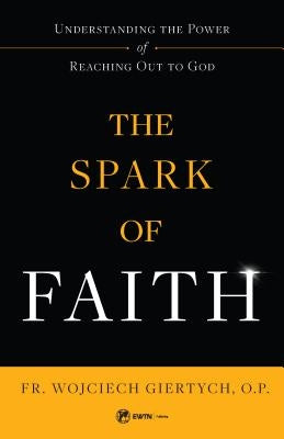 Spark of Faith by Giertych, Fr Wojciech