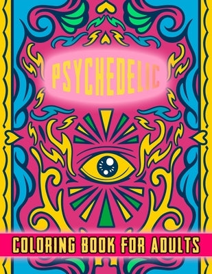 Psychedelic Coloring Book For Adults: Perfect gift for stoners - Relaxation and stress relive - Good quality Cover design with amazing adult illustrat by Collection, S. Adult