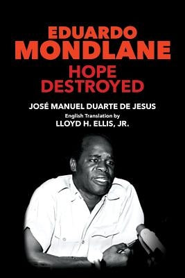 Eduardo Mondlane: Hope Destroyed Paperback Createspace Independent Publishing Platform